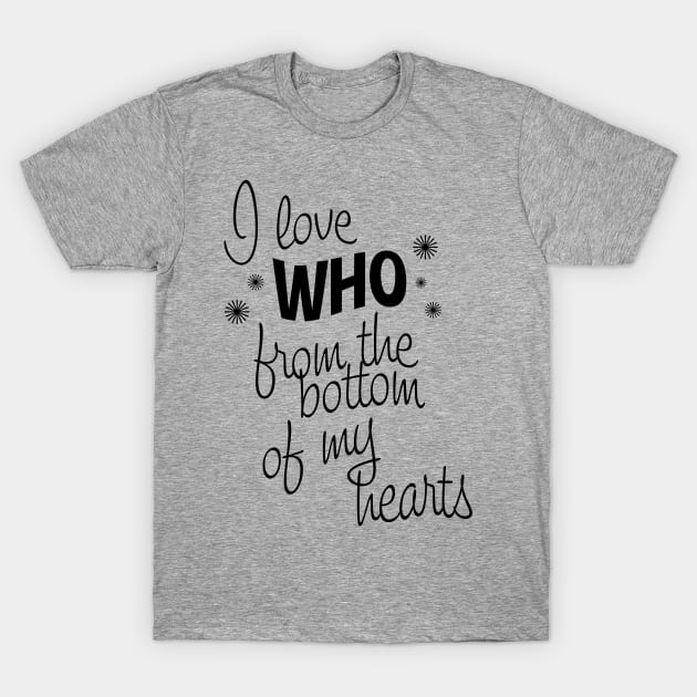 I Love Who From the Bottom of My Hearts T-Shirt by ATBPublishing